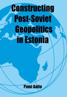 Constructing Post-Soviet Geopolitics in Estonia