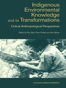 Indigenous Enviromental Knowledge and its Transformations : Critical Anthropological Perspectives