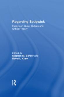 Regarding Sedgwick : Essays on Queer Culture and Critical Theory