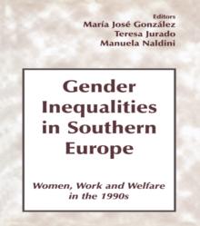 Gender Inequalities in Southern Europe : Woman, Work and Welfare in the 1990s