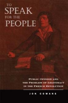 To Speak for the People : Public Opinion and the Problem of Legitimacy in the French Revolution