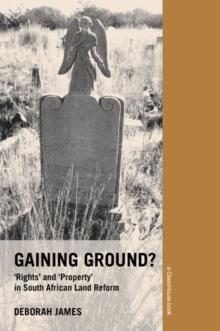 Gaining Ground? : Rights and Property in South African Land Reform