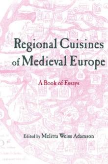 Regional Cuisines of Medieval Europe : A Book of Essays