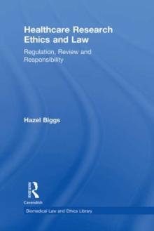 Healthcare Research Ethics and Law : Regulation, Review and Responsibility