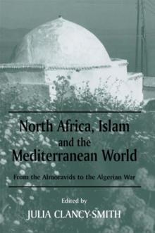 North Africa, Islam and the Mediterranean World : From the Almoravids to the Algerian War