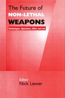 The Future of Non-lethal Weapons : Technologies, Operations, Ethics and Law