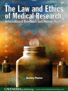 The Law and Ethics of Medical Research : International Bioethics and Human Rights