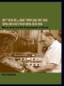 Folkways Records : Moses Asch and His Encyclopedia of Sound