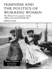 Feminism and the Politics of Working Women : The Women's Co-Operative Guild, 1880s to the Second World War