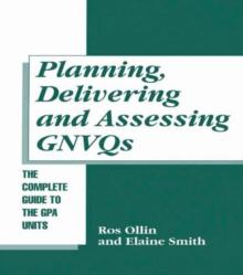 Planning, Delivering and Assessing GNVQs : A Practical Guide to Achieving the "G" Units