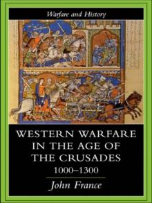 Western Warfare in the Age of the Crusades 1000-1300