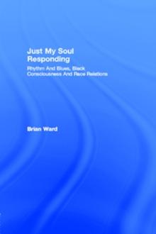 Just My Soul Responding : Rhythm And Blues, Black Consciousness And Race Relations