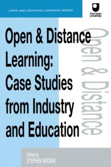 Open and Distance Learning : Case Studies from Education Industry and Commerce