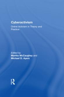 Cyberactivism : Online Activism in Theory and Practice