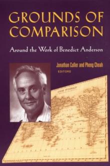 Grounds of Comparison : Around the Work of Benedict Anderson