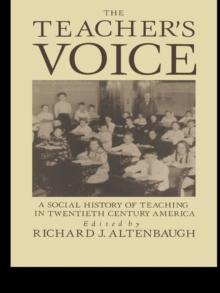 The Teacher's Voice : A Social History Of Teaching In 20th Century America