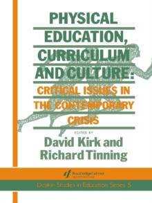 Physical Education, Curriculum And Culture : Critical Issues In The Contemporary Crisis