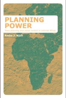 Planning Power : Town Planning and Social Control in Colonial Africa