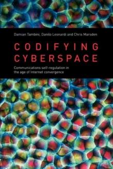 Codifying Cyberspace : Communications Self-Regulation in the Age of Internet Convergence