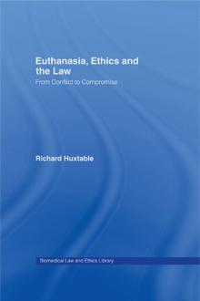 Euthanasia, Ethics and the Law : From Conflict to Compromise