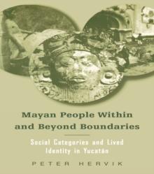 Mayan People Within and Beyond Boundaries : Social Categories and Lived Identity in the Yucatan