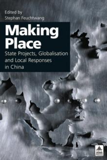 Making Place : State Projects, Globalisation and Local Responses in China