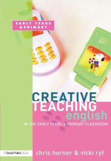 Creative Teaching: English in the Early Years and Primary Classroom