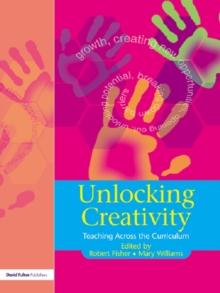 Unlocking Creativity : A Teacher's Guide to Creativity Across the Curriculum