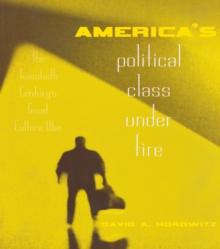 America's Political Class Under Fire : The Twentieth Century's Great Culture War