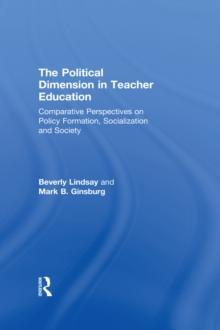 The Political Dimension In Teacher Education : Comparative Perspectives On Policy Formation, Socialization And Society