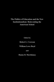 The Politics Of Education And The New Institutionalism : Reinventing The American School