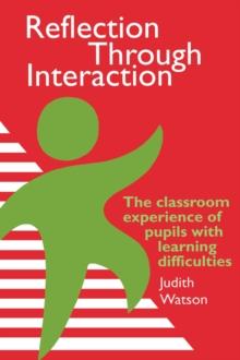 Reflection Through Interaction : The Classroom Experience Of Pupils With Learning Difficulties