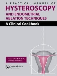 A Practical Manual of Hysteroscopy and Endometrial Ablation Techniques : A Clinical Cookbook