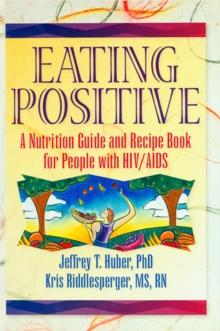 Eating Positive : A Nutrition Guide and Recipe Book for People with HIV/AIDS