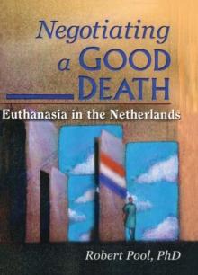 Negotiating a Good Death : Euthanasia in the Netherlands