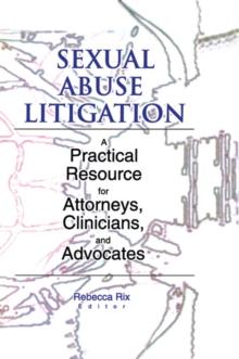 Sexual Abuse Litigation : A Practical Resource for Attorneys, Clinicians, and Advocates