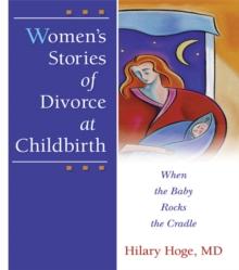 Women's Stories of Divorce at Childbirth : When the Baby Rocks the Cradle