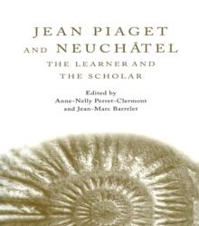 Jean Piaget and Neuchatel : The Learner and the Scholar