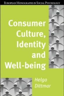 Consumer Culture, Identity and Well-Being : The Search for the 'Good Life' and the 'Body Perfect'