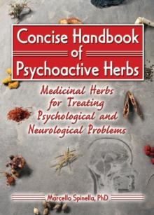 Concise Handbook of Psychoactive Herbs : Medicinal Herbs for Treating Psychological and Neurological Problems