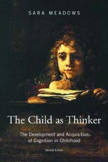 The Child as Thinker : The Development and Acquisition of Cognition in Childhood