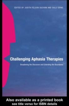 Challenging Aphasia Therapies : Broadening the Discourse and Extending the Boundaries