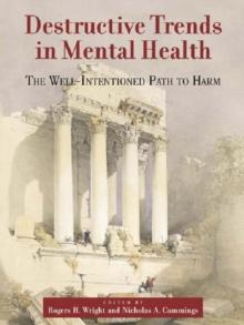 Destructive Trends in Mental Health : The Well Intentioned Path to Harm