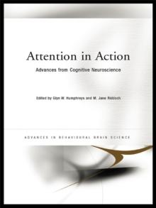 Attention in Action : Advances from Cognitive Neuroscience