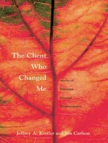 The Client Who Changed Me : Stories of Therapist Personal Transformation