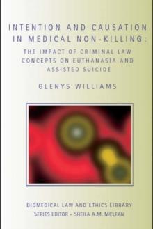 Intention and Causation in Medical Non-Killing : The Impact of Criminal Law Concepts on Euthanasia and Assisted Suicide