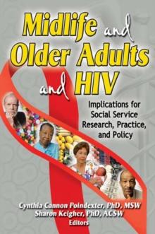 Midlife and Older Adults and HIV : Implications for Social Service Research, Practice, and Policy