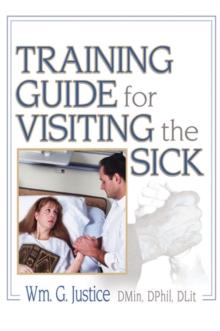 Training Guide for Visiting the Sick : More Than a Social Call