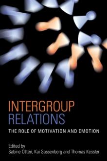 Intergroup Relations : The Role of Motivation and Emotion (A Festschrift for Amelie Mummendey)