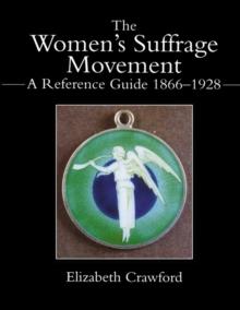 The Women's Suffrage Movement : A Reference Guide 1866-1928